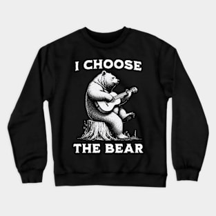 I choose the bear - bear playing a guitar Crewneck Sweatshirt